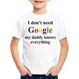I don't need Google my daddy knows everything