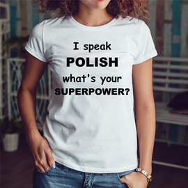 I speak polish what's your superpower? - koszulka damska