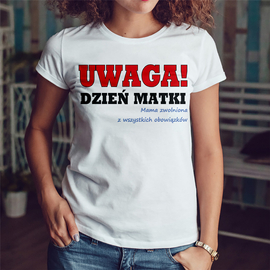 UWAGA! DZIEŃ MATKI - koszulka damska